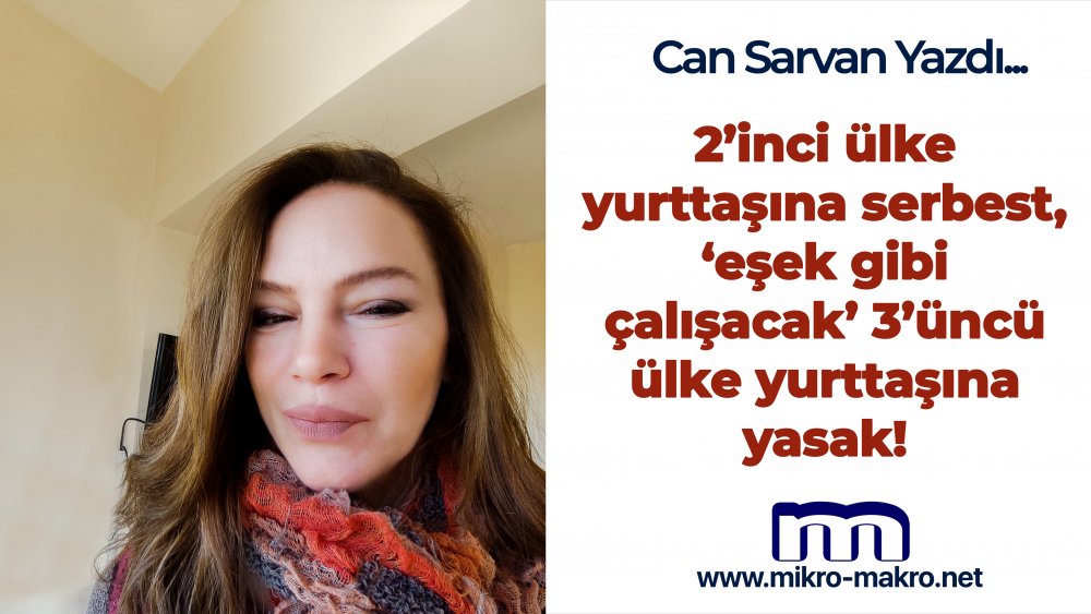 https://mail.mikro-makro.net/2inci-ulke-yurttasina-serbest-esek-gibi-calisacak-3uncu-ulke-yurttasina-yasak